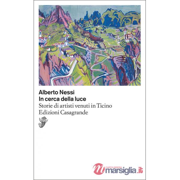 In cerca della luce. Storie di artisti venuti in Ticino