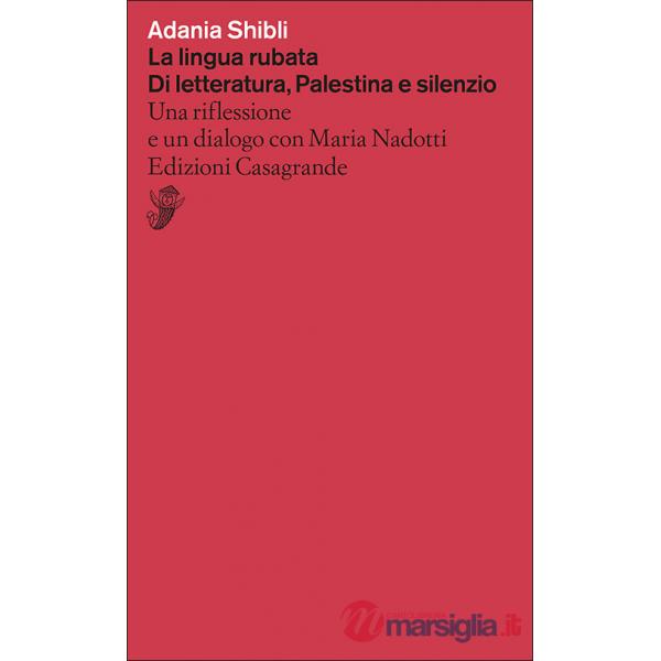 Lingua rubata. Di letteratura, Palestina e silenzio. Una riflessione e un dialogo con Maria Nadotti (La)