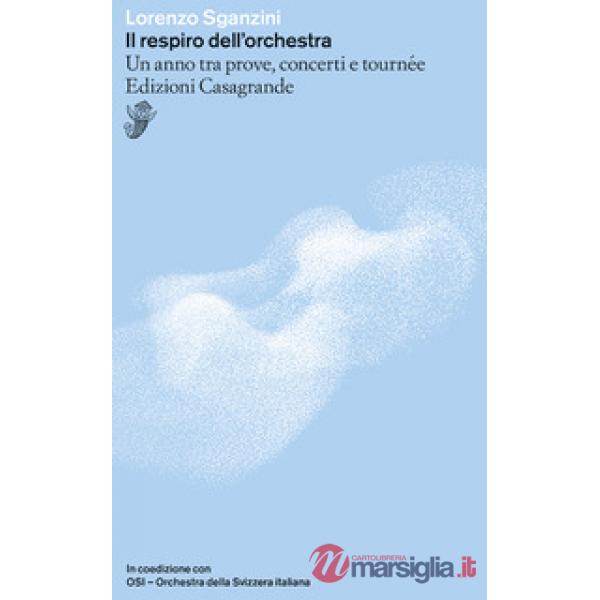 Respiro dell'orchestra. Un anno tra prove, concerti e tournée (Il)
