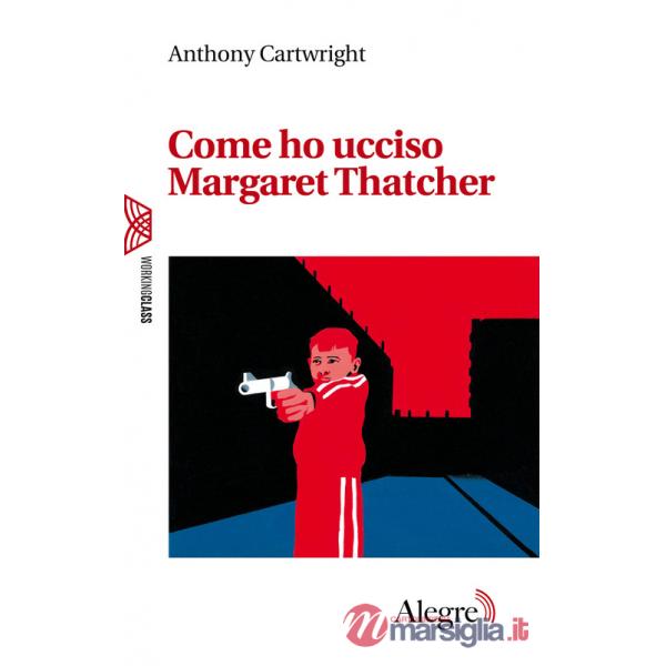 Come ho ucciso Margaret Thatcher