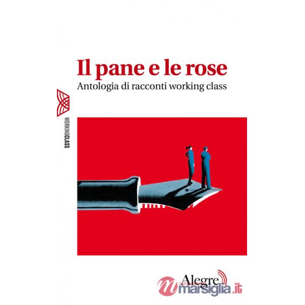 Pane e le rose. Antologia di racconti working class (Il)