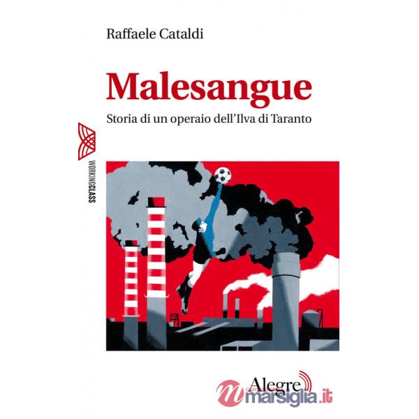 Malesangue. Storia di un operaio dell'Ilva di Taranto