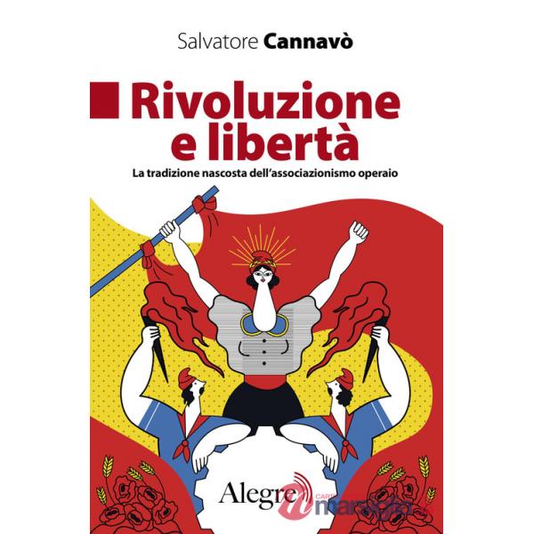 Rivoluzione e libertà. La tradizione nascosta dell'associazionismo operaio