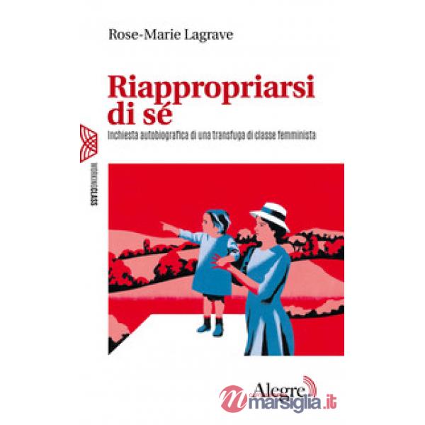 Riappropriarsi di sé. Inchiesta autobiografica di una transfuga di classe femminista