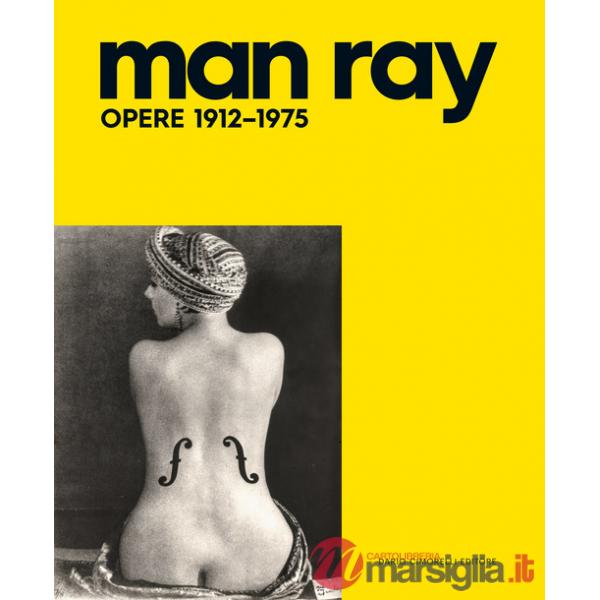 Man Ray. Opere 1912-1975. Ediz. illustrata