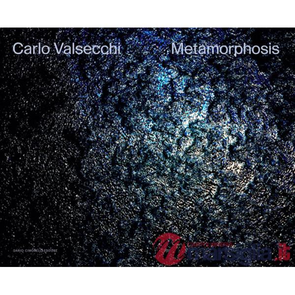 Carlo Valsecchi. Metamorphosis. Ediz. bilingue