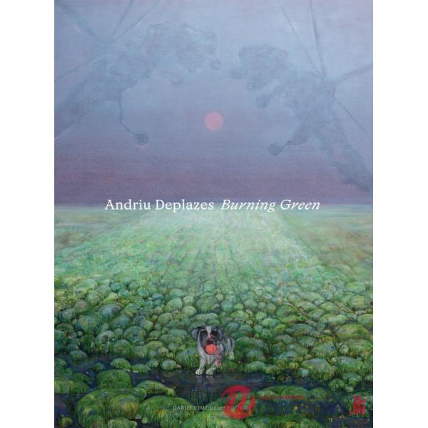 Andriu Deplazes. Burning Green. Catalogo della mostra (Reggio Emilia, 19 marzo-29 ottobre 2023). Ediz. bilingue