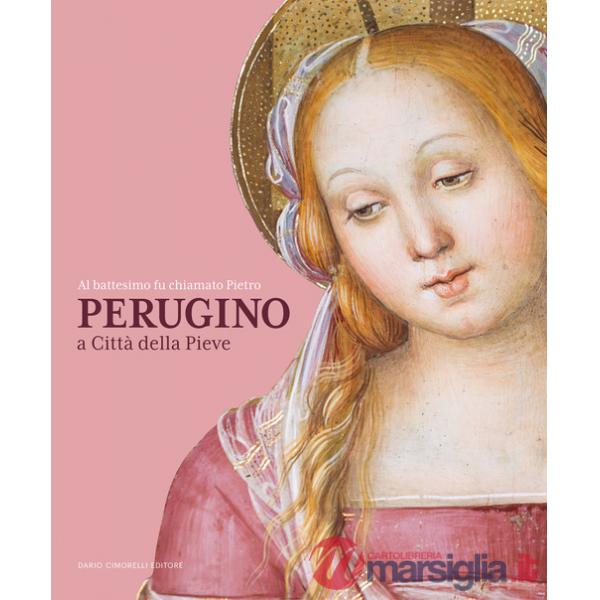 Al battesimo fu chiamato Pietro. Perugino a Città della Pieve