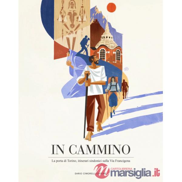 In cammino. La porta di Torino. Itinerari sindonici sulla Via Francigena