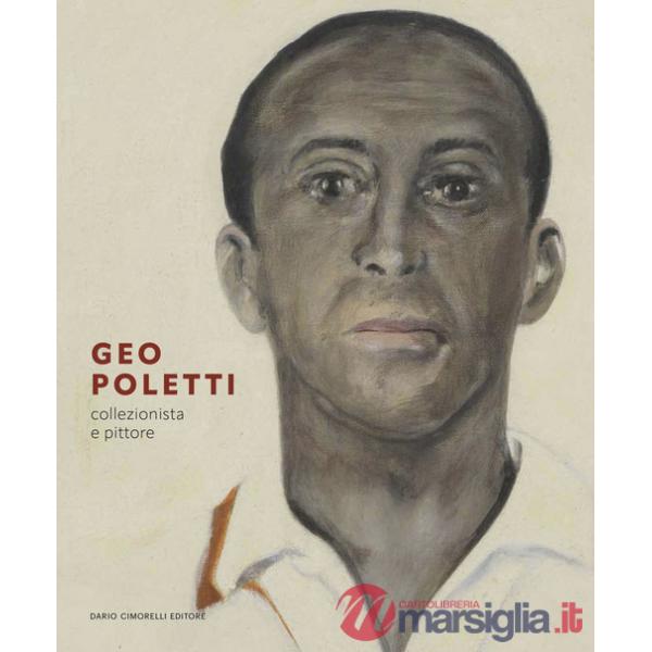 Geo Poletti. Collezionista e pittore. Ediz. illustrata