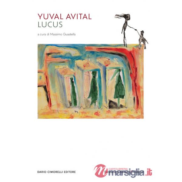 Yuval Avital. Lucus. Catalogo della mostra (Lecce, 16 luglio 2023-7 gennaio 2024). Ediz. multilingue