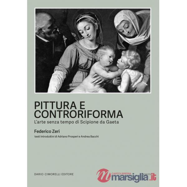 Pittura e controriforma. L'arte senza tempo di Scipione da Gaeta