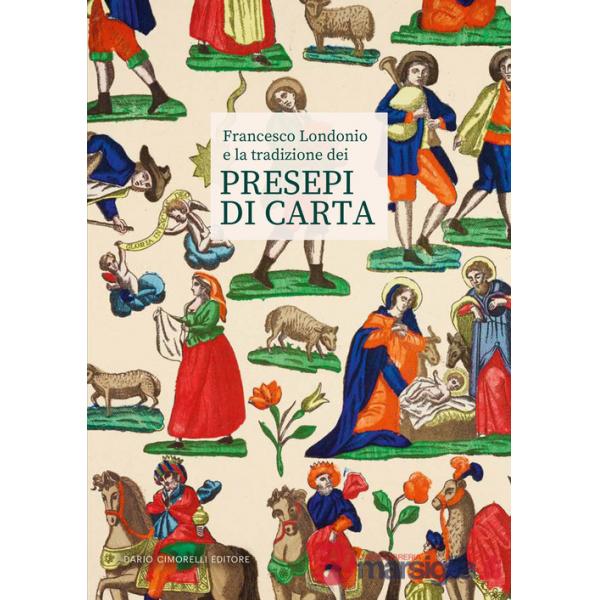 Francesco Londonio e la tradizione dei presepi di carta. Ediz. illustrata