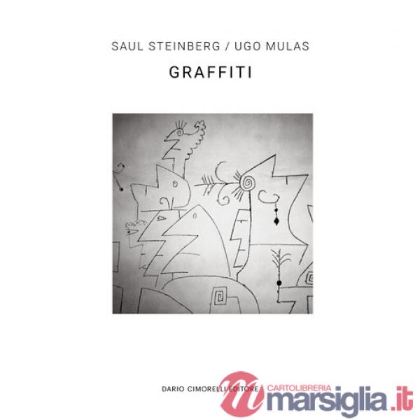 Ugo Mulas/Saul Steinberg. Graffiti. Ediz. italiana e inglese
