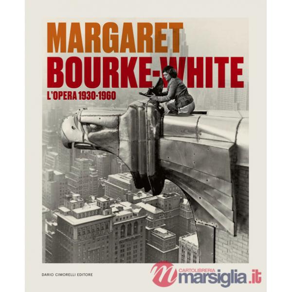 Margaret Bourke-White. L'opera 1930-1960. Catalogo della mostra (Torino, 14 giugno-6 ottobre 2024). Ediz. illustrata