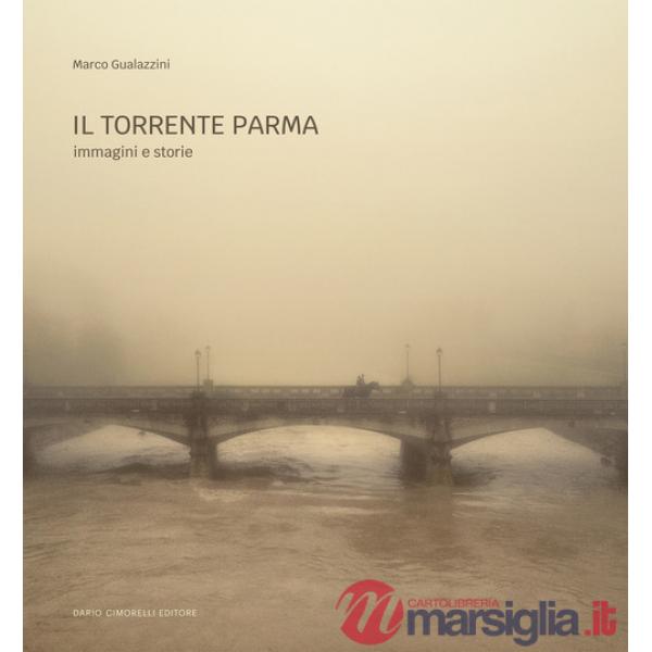 Torrente Parma. Immagini e storie. Ediz. illustrata (Il)