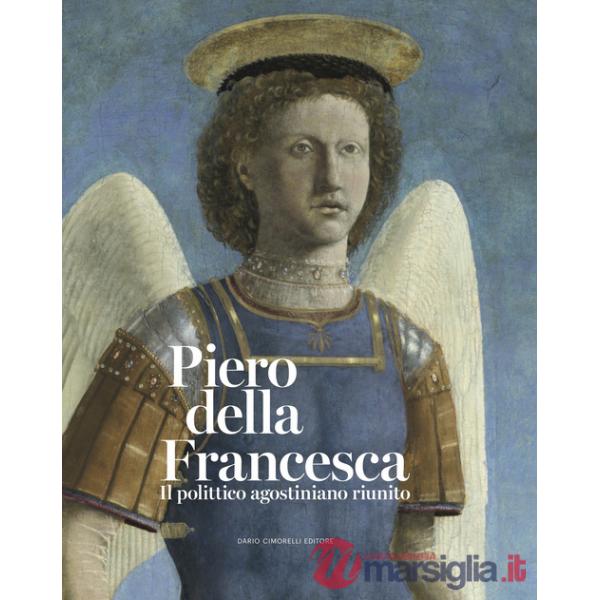 Piero della Francesca. Il polittico agostiniano riunito. Catalogo della mostra. Ediz. a colori