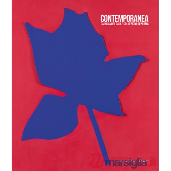 Contemporanea. Capolavori dalle collezioni di Parma. Ediz. illustrata