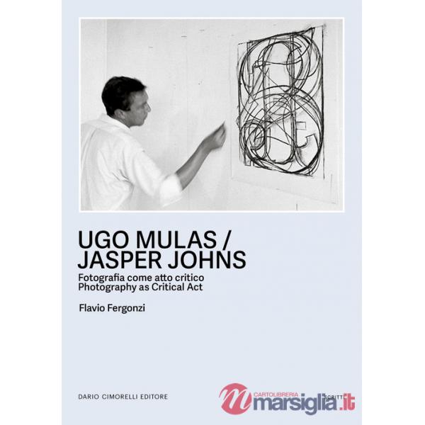 Ugo Mulas / Jasper Johns. fotografia come atto critico-Photography as critical act. Ediz. bilingue
