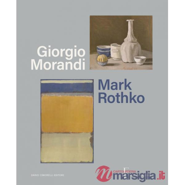 Giorgio Morandi. Mark Rothko. Ediz. italiana e inglese