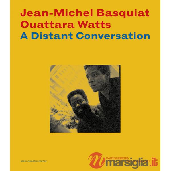 Jean-Michel Basquiat Ouattara Watts. A distant conversation. Catalogo della mostra (Manchester, USA, 25 ottobre 2024-23 febbraio