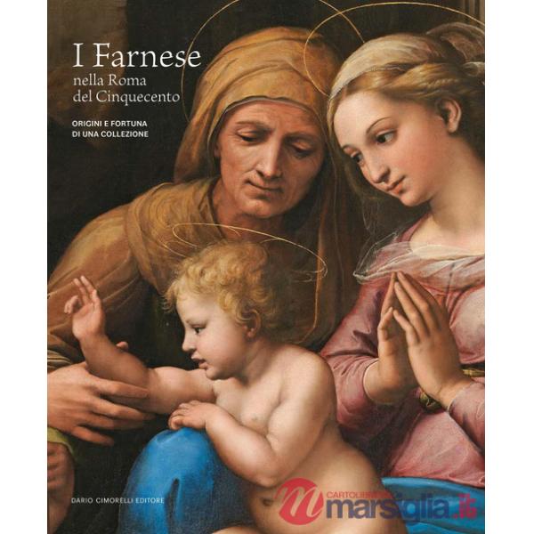 Farnese nella Roma del Cinquecento. Origini e fortuna di una collezione. Ediz. illustrata (I)