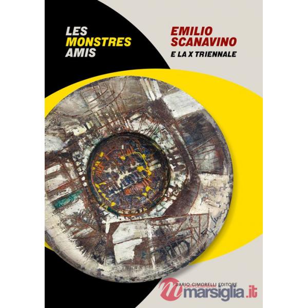 Emilio Scanavino e la X triennale. Le monstres amis. Catalogo della mostra (Milano, 4 aprile-22 giugno 2025). Ediz. italiana e i