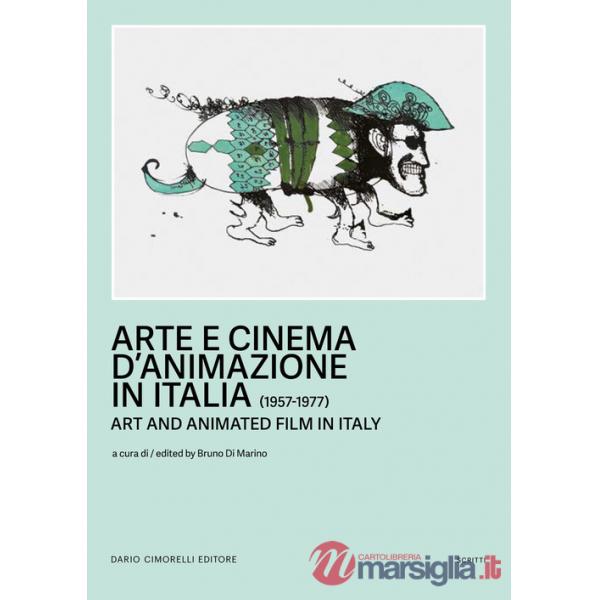 Arte e cinema d'animazione in Italia-Art and animated film in Italy (1957-1977). Ediz. bilingue