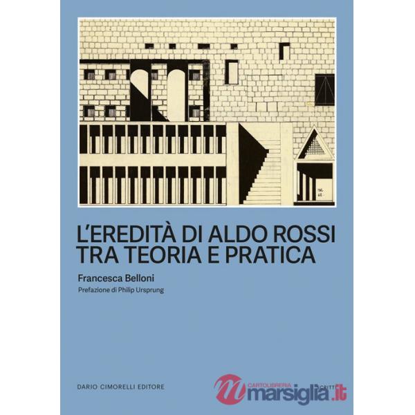 Eredità di Aldo Rossi tra teoria e pratica (L')