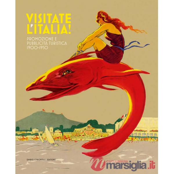 Visitate l'Italia! Promozione e pubblicità turistica 1900-1950. Catalogo della mostra (Torino, 13 febbraio-25 agosto 2025). Ediz