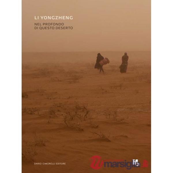 Li Yongzheng. Nel profondo di questo deserto. Ediz. italiana e inglese