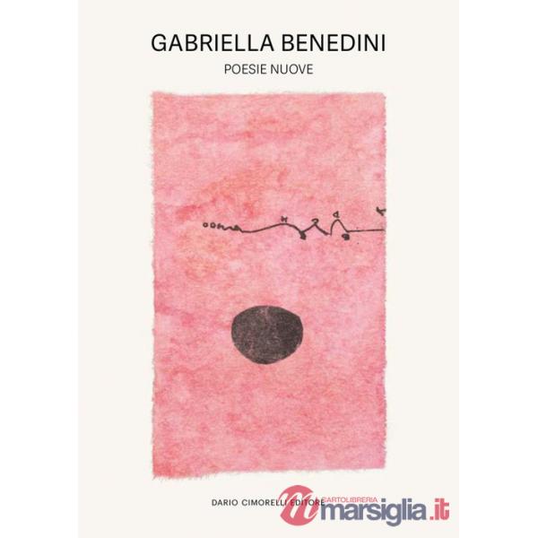 Gabriella Benedini. Poesie nuove. Ediz. illustrata