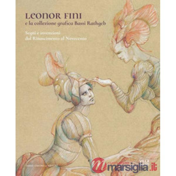 Leonor Fini e la collezione grafica Bassi Rathgeb. Segni e invenzioni dal Rinascimento al Novecento