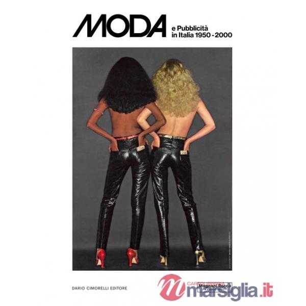 Moda e pubblicità in Italia 1950-2000. Ediz. a colori