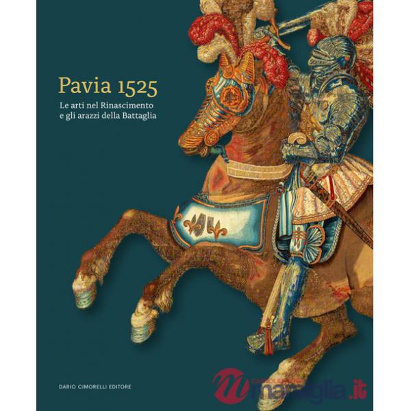 Pavia 1525. Le arti nel Rinascimento e gli arazzi della Battaglia