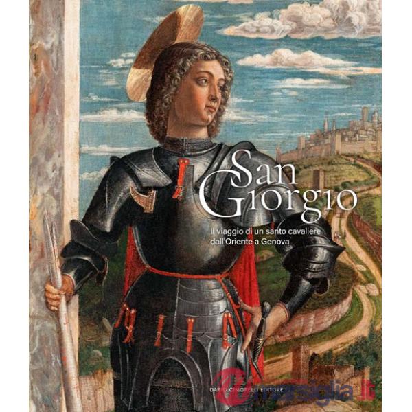 San Giorgio. Il viaggio di un santo cavaliere dall'Oriente a Genova
