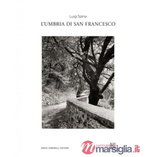 Luigi Spina. L'Umbria di san Francesco. Catalogo della mostra (Perugia, 3 ottobre 2025-18 gennaio 2026). Ediz. illustrata
