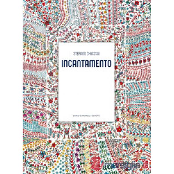 Stefano Chiassai. Incantamento. Ediz. a colori