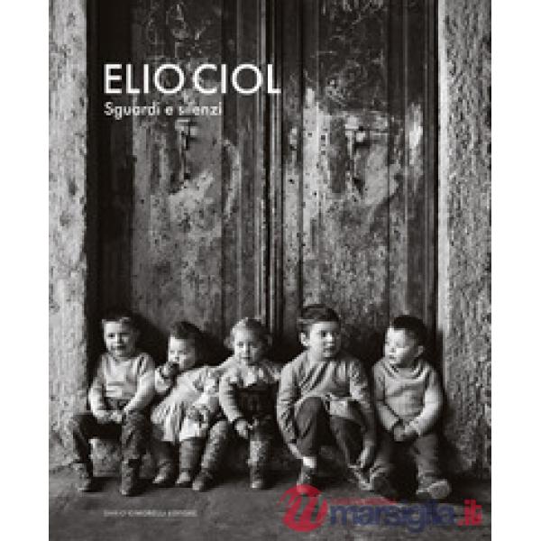 Elio Ciol. Sguardi e silenzi. Catalogo della mostra (Milano, 14 novembre 2025-15 febbraio 2026)