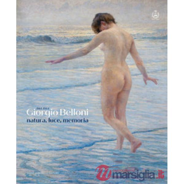 Giorgio Belloni. Natura, luce, memoria (1861-1944)