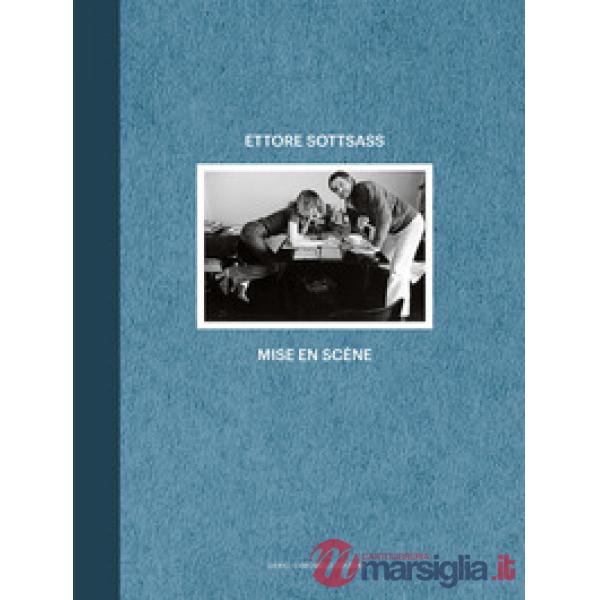 Ettore Sottsass. Mise en scène. Ediz. italiana e inglese
