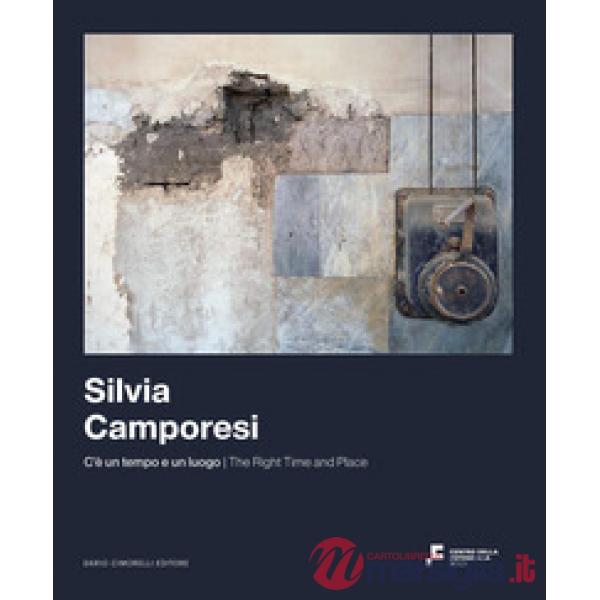 Silvia Camporesi. C'è un tempo e un luogo. Ediz. italiana e inglese