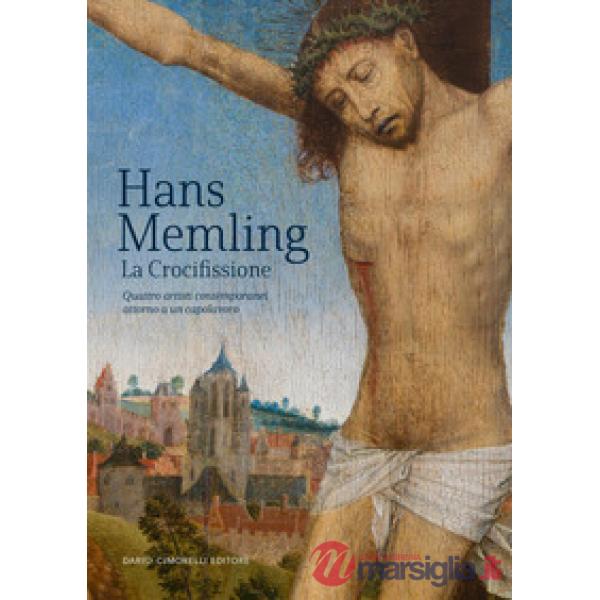 Hans Memling. La crocifissione. Quattro artisti contemporanei attorno a un capolavoro