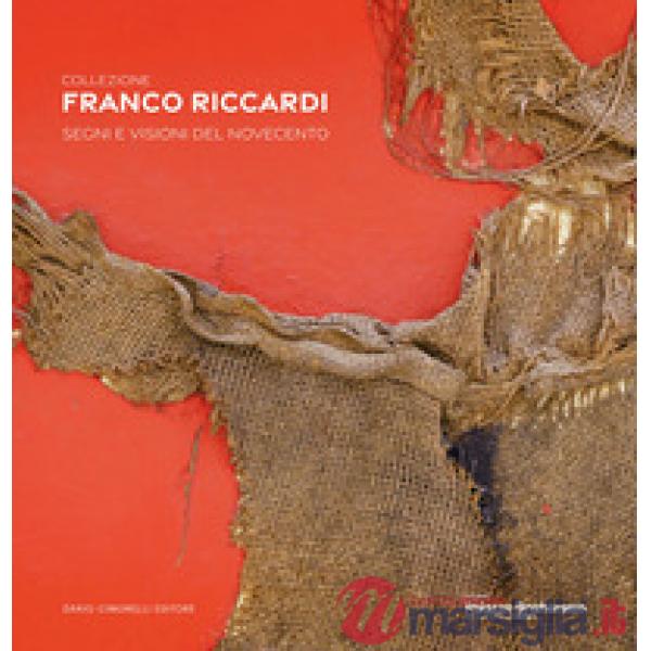 Collezione Franco Riccardi. Segni e visioni dal Novecento