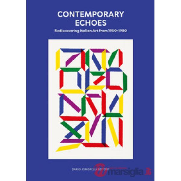 Contemporary echoes. Rediscovering italian art. Ediz. italiana e inglese