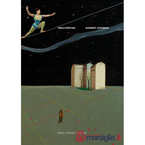 Paolo Ventura. Acrobati-Acrobats. Ediz. bilingue