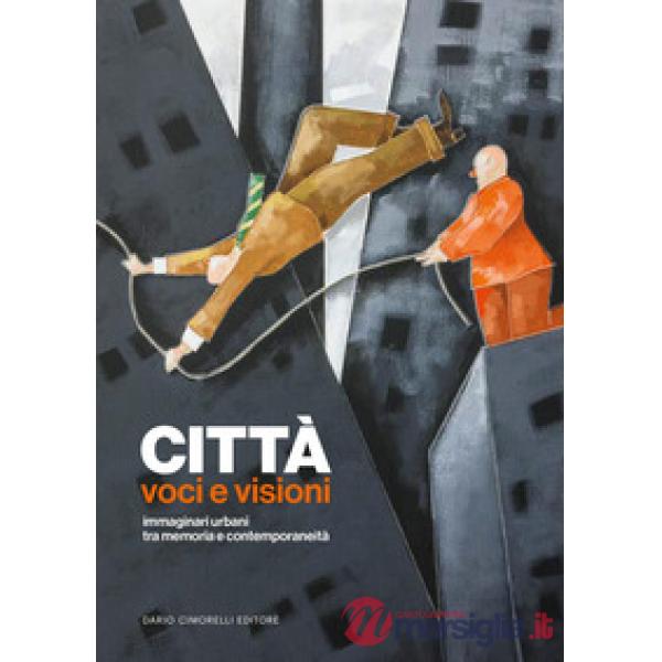 Città. Voci e visioni. Immaginari urbani tra memoria e contemporaneità