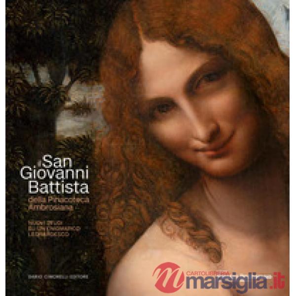 San Giovanni Battista della Pinacoteca Ambrosiana. Nuovi studi su un enigmatico leonardesco. Ediz. illustrata (Il)