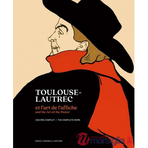 Toulouse-Lautrec et l'art de l'affiche. L'oeuvre complet-And the art of the poster L'oeuvre complet. The complete work. Ediz. a 