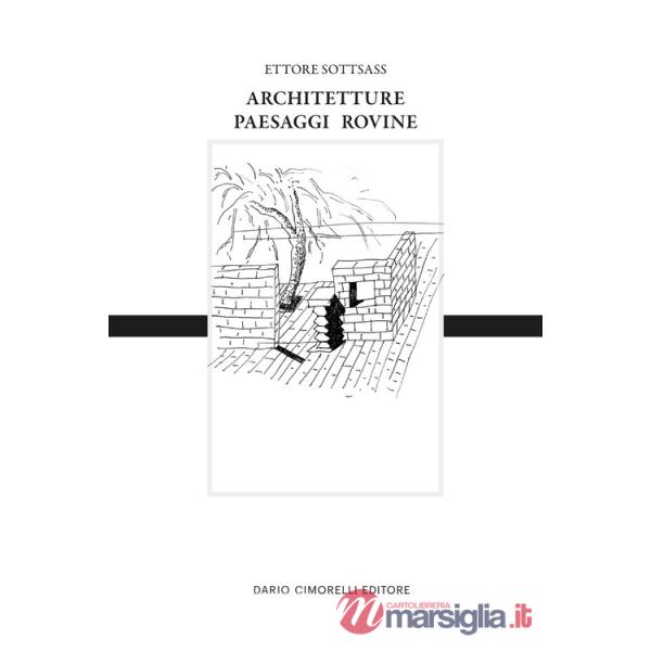 Ettore Sottsass. Architetture, paesaggi e rovine. Ediz. italiana e inglese